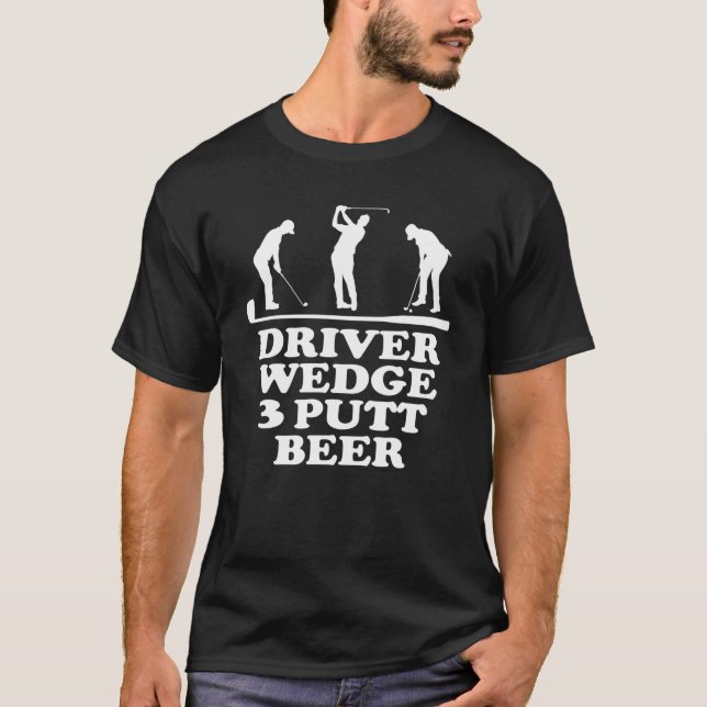 Camiseta Funny Golf Club Driver Wedge Putt Beer Golfer Outf (Anverso)