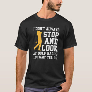 Camiseta Funny Golfer Quote Golf Club Love Golf Ball