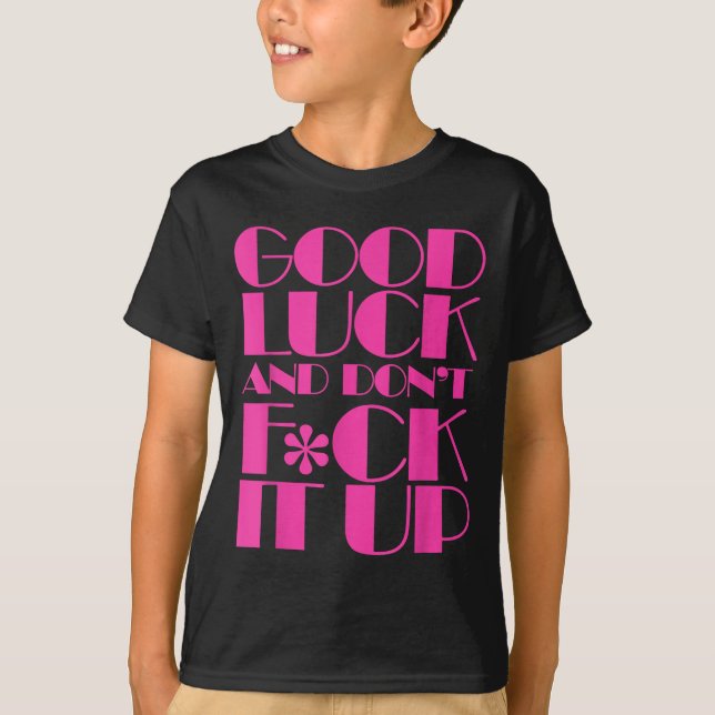 Camiseta Funny Good Luck And Don't F Ck It Up Drag Race  (Anverso)