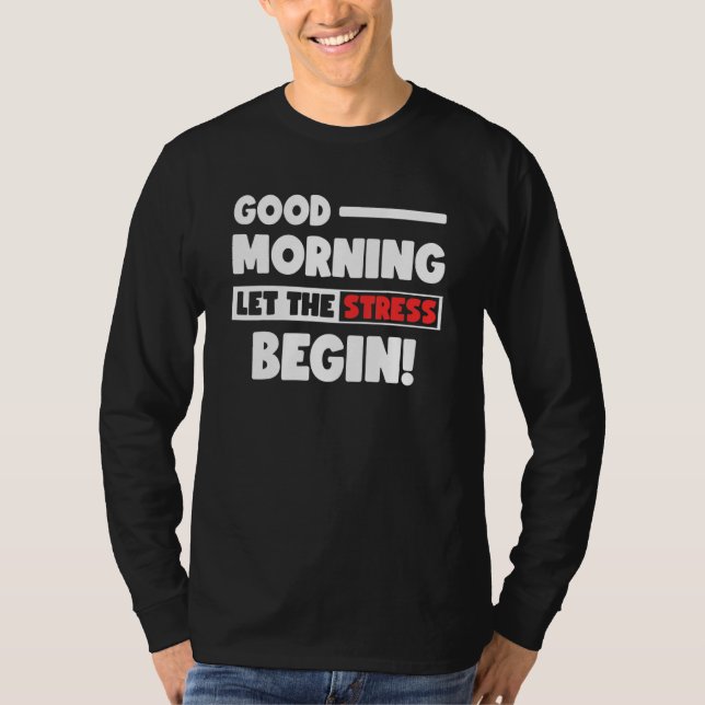 Camiseta Funny Good Morning Let the Stress Begin Polite Bot (Anverso)