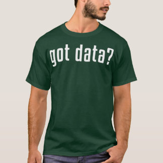 Camiseta Funny Got Data MIS Data Systems Business Analyst