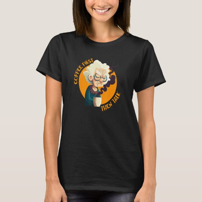 Camiseta Funny Grandma With Coffee - Coffee First Then Talk (Anverso)