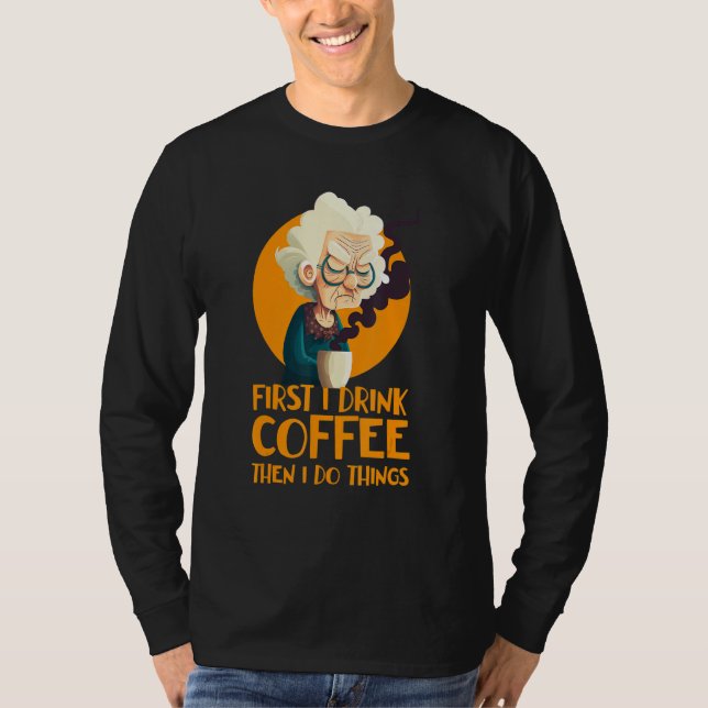 Camiseta Funny Grandma With Coffee - First I Drink Coffee - (Anverso)