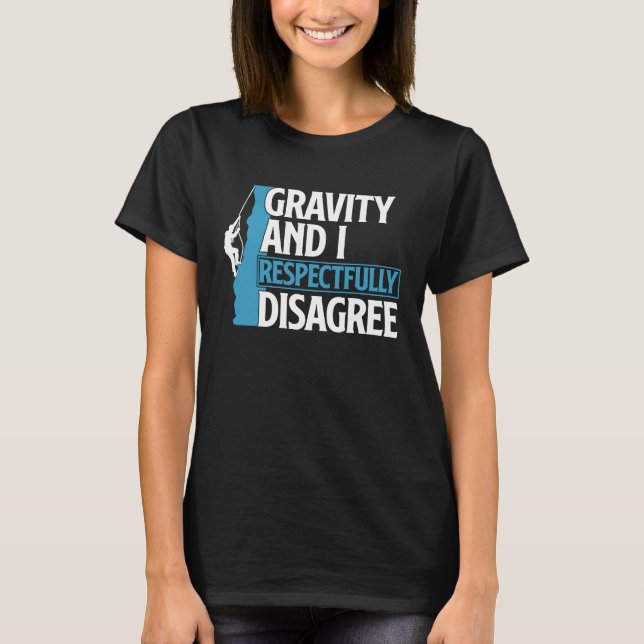Camiseta Funny Gravity And I Respectfully Disagree Climbing (Anverso)