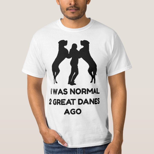 Camiseta Funny Great Dane Woman I Was Normal 2 Great Danes  (Anverso)