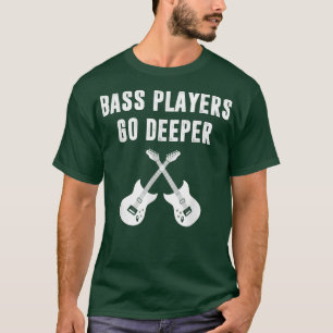 Camiseta Funny Guitar Bass Players Go Deeper Bass Guitar Gu