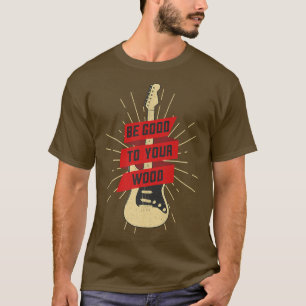 Camiseta Funny Guitar Be Good To Your Wood Vintage Music366