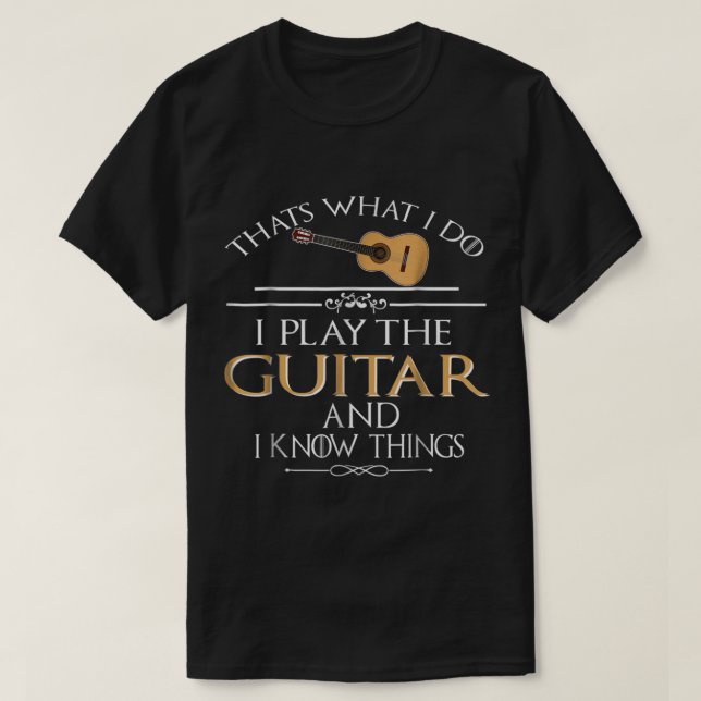Camiseta Funny Guitar Player Quote: I Play and Know Things (Diseño del anverso)
