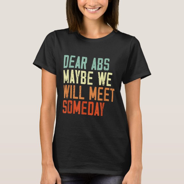 Camiseta Funny Gym Quote Dear Abs, Maybe One Day We Will Me (Anverso)