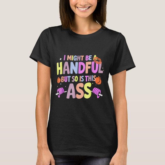 Camiseta Funny Gym Quote I Might Be A Handful Workout  (Anverso)