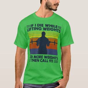 Camiseta funny gym workout If I Die While Lifting Weights