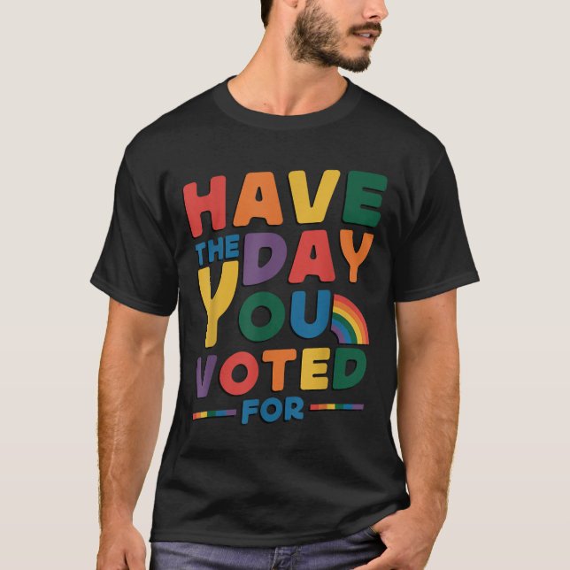 Camiseta Funny Have The Day You Voted For Quote Men Women K (Anverso)