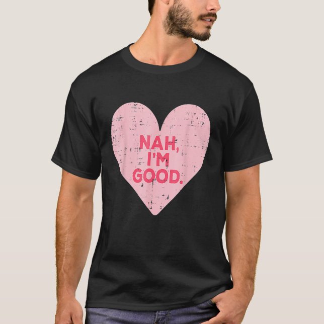 Camiseta Funny Heart Nah Im Good Anti Valentines Day Single (Anverso)