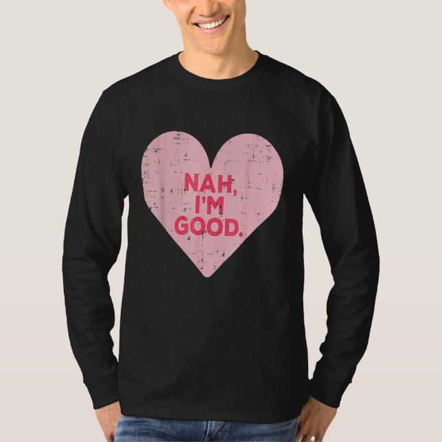 Camiseta Funny Heart Nah Im Good Anti Valentines Day Single (Anverso)