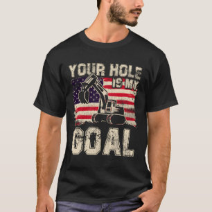 Camiseta Funny Heavy Equipment Operator Tu Agujero Es Mi Go