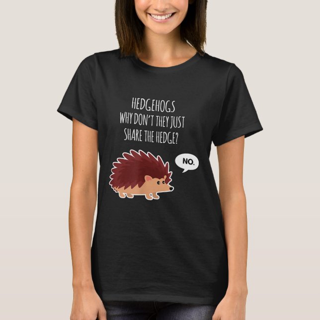 Camiseta Funny Hedgehogs Why Don't They Just Share The Hedg (Anverso)