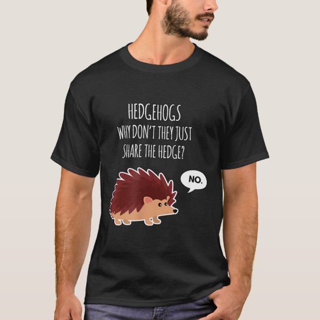 Camiseta Funny Hedgehogs Why Don't They Just Share The Hedg (Anverso)