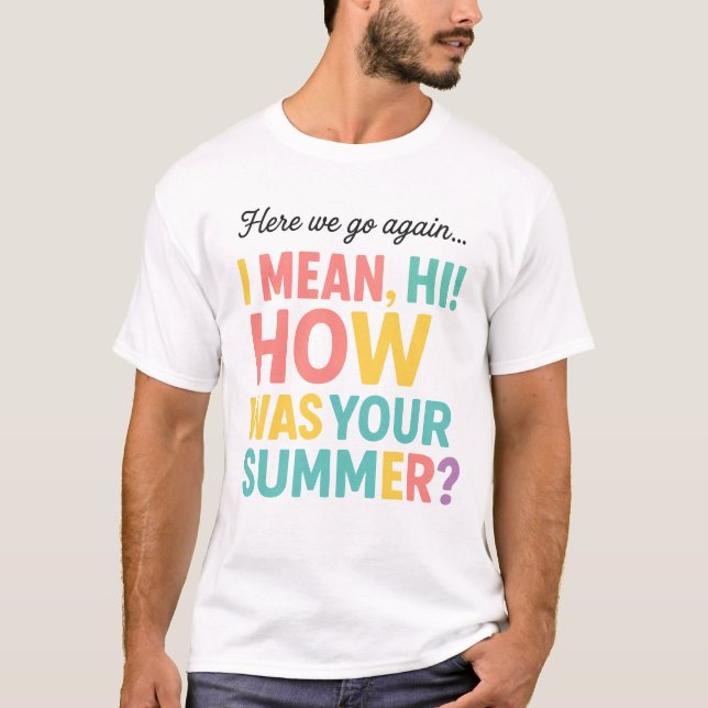Camiseta Funny Here we Go Again How Was Your Summer (Anverso)