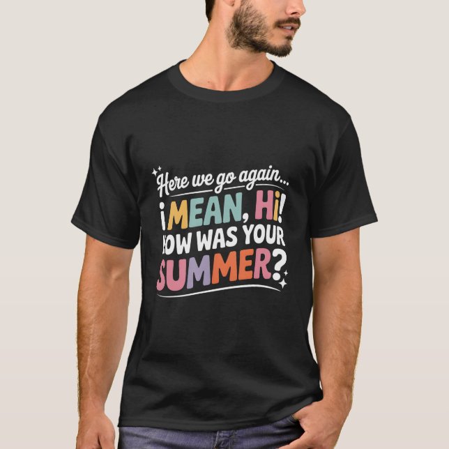 Camiseta Funny Here we Go Again How Was Your Summer (Anverso)
