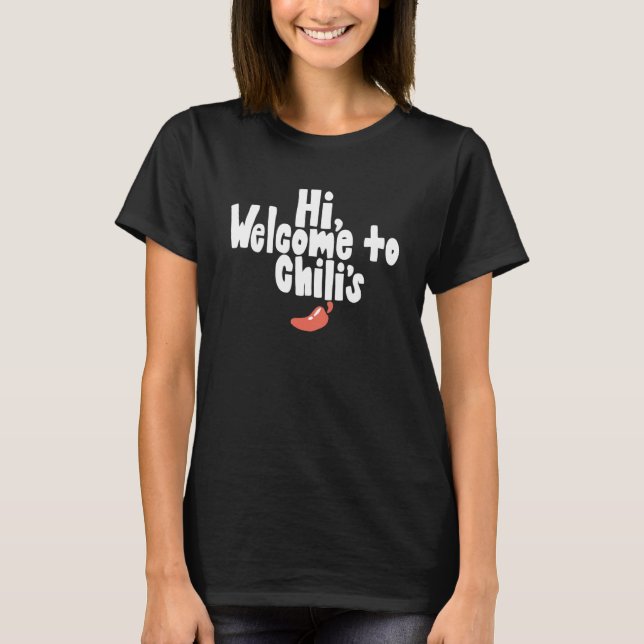 Camiseta Funny Hi, welcome to chili's Quote (Anverso)