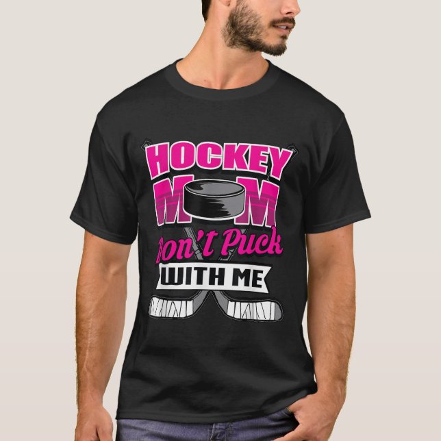 Camiseta Funny Hockey Quotes Mom Gift Don't Puck With Me  (Anverso)