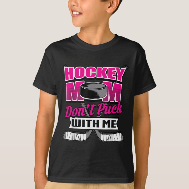 Camiseta Funny Hockey Quotes Mom Gift Don't Puck With Me  (Anverso)
