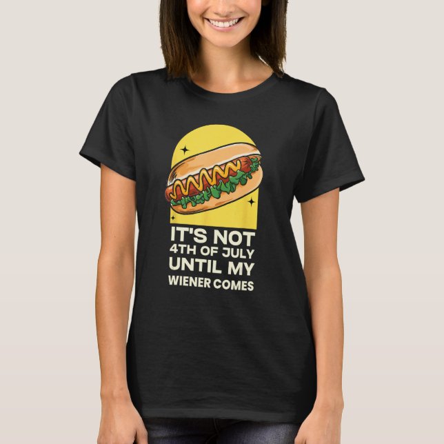 Camiseta Funny Hotdog It's Not 4th of July Until My Wiener  (Anverso)