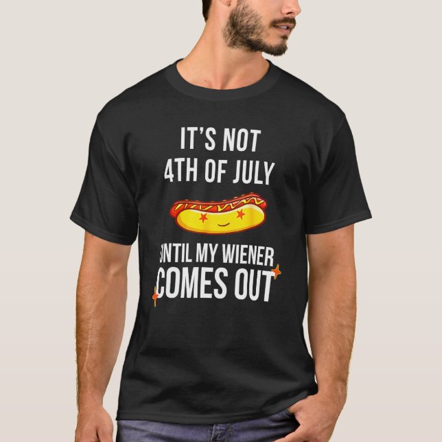 Camiseta Funny Hotdog It's Not 4th Of July Until My Wiener  (Anverso)