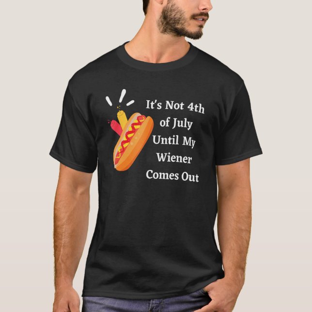 Camiseta Funny Hotdog It's Not 4th of July Until My Wiener  (Anverso)