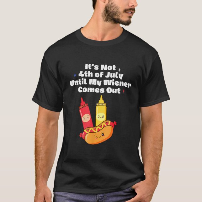 Camiseta Funny Hotdog It's Not 4th of July Until My Wiener  (Anverso)