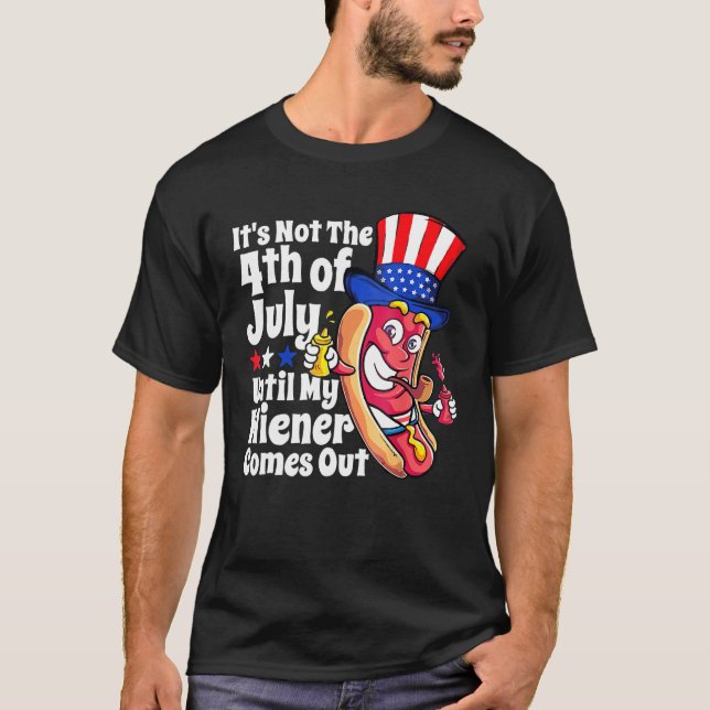 Camiseta Funny Hotdog It's Not 4th of July Until My Wiener  (Anverso)