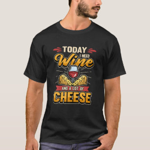 Camiseta Funny Hoy Necesito Vino Y Queso Gran Redwine