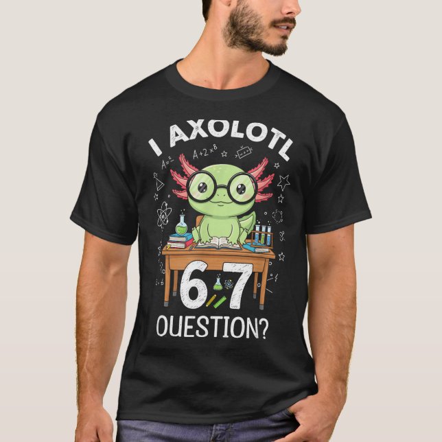Camiseta Funny I Axolotl 67 Questions Science Axolotl Boys  (Anverso)