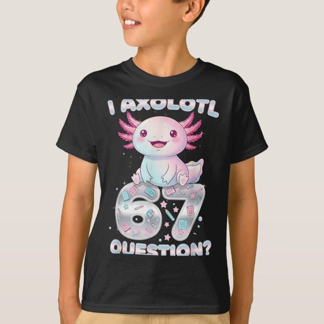 Camiseta Funny I Axolotl 67 Questions Six Seven Axolotl Boy (Anverso)