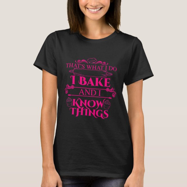 Camiseta Funny I Bake I Know Things Cool Baking (Anverso)
