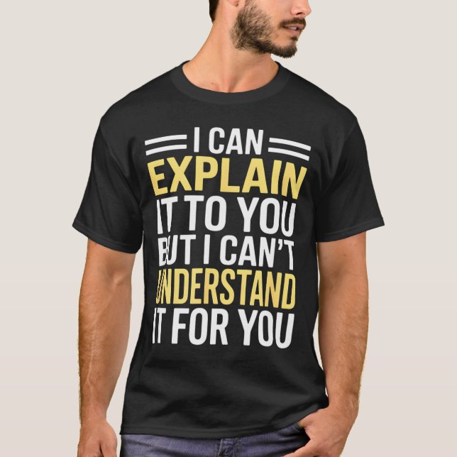Camiseta Funny I Can’t Explain It To You - Smart Gag Gift  (Anverso)