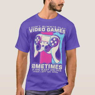 Camiseta Funny I Dont Always Play Video Games