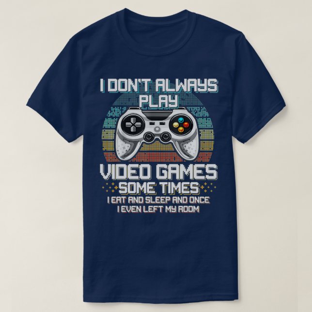 Camiseta Funny  I Dont Always Play Video Games Boys ns (3)  (Diseño del anverso)