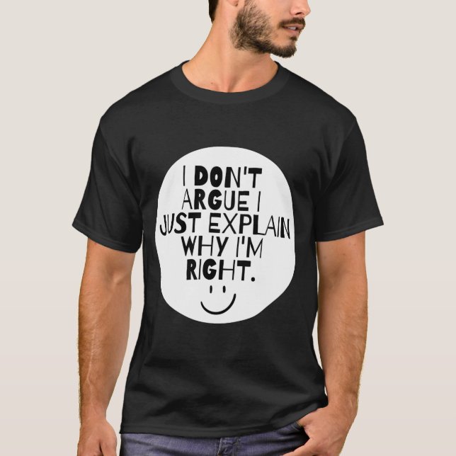 Camiseta Funny I Dont Argue I Just Explain Why Im Right  (Anverso)