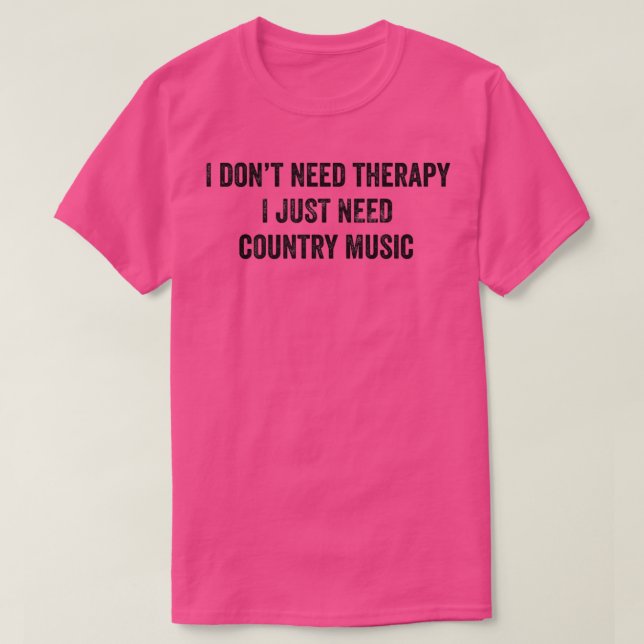 Camiseta Funny I Don't Need Therapy I Just Need Country Mus (Diseño del anverso)