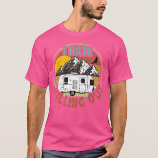 Camiseta Funny I Hate Pulling Out Mountains Rv Camping