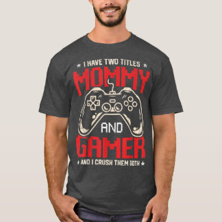 Camiseta Funny I Have Two Titles Mommy And Gamer Video Game