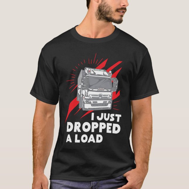 Camiseta Funny I Just Dropped A Load Trucker Pun Truck Driv (Anverso)