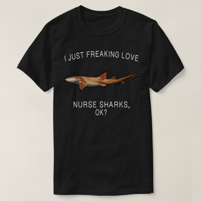 Camiseta Funny I Just Freaking Love Nurse Shark Ok Shark  (Diseño del anverso)
