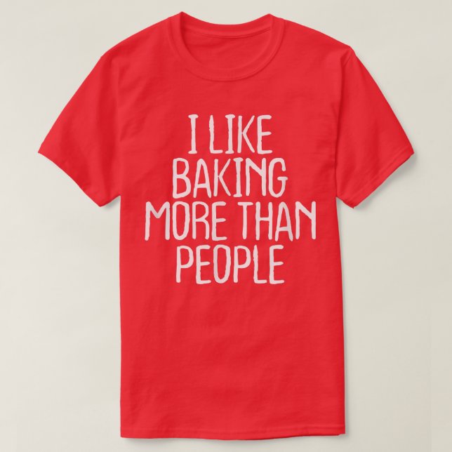 Camiseta Funny I Like Baking More Than People  1748 (Diseño del anverso)