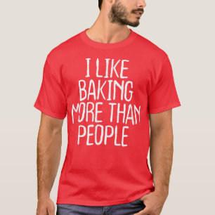 Camiseta Funny I Like Baking More Than People  1748