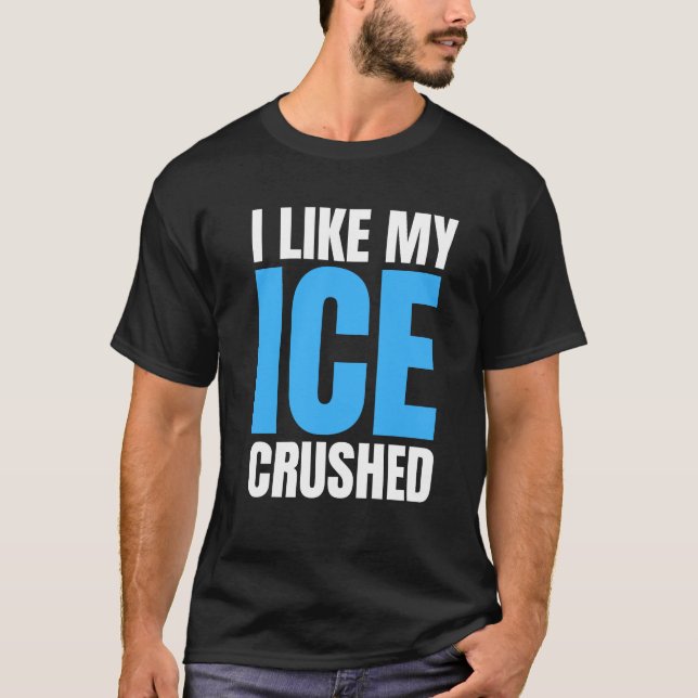 Camiseta Funny I Like My Ice Crushed Funny men's (Anverso)