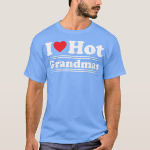 Camiseta Funny I Love Hot Grandmas