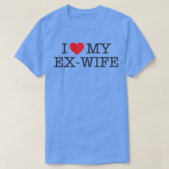 Camiseta Funny I love my ex wife divorce shirt (Diseño del anverso)