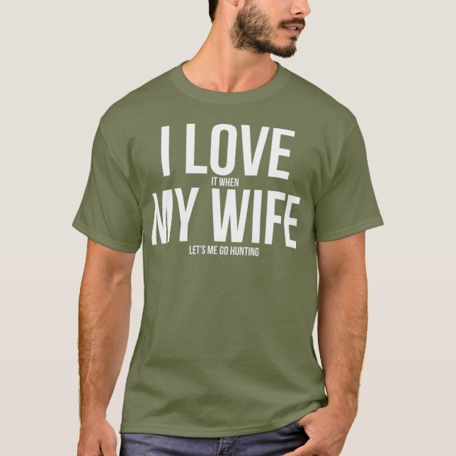 Camiseta Funny I Love When My Wife Lets Me Go Hunting (Anverso)